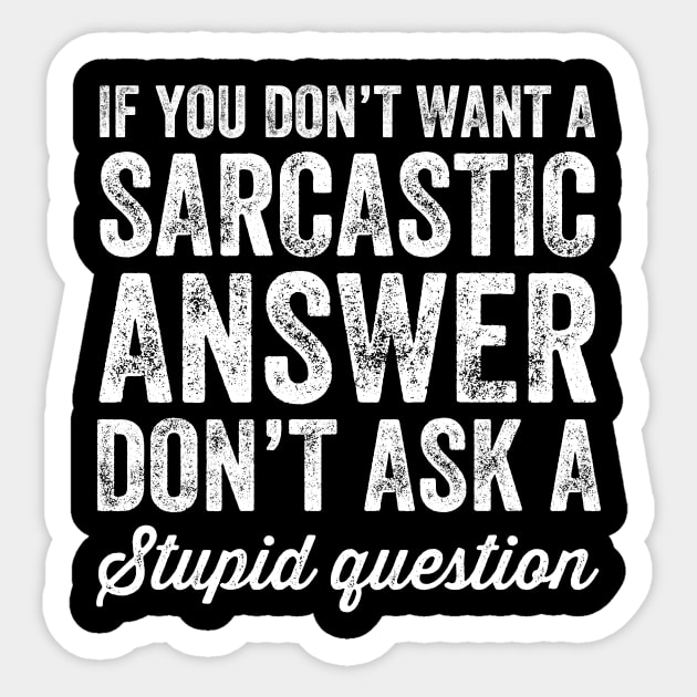 If you don't want a sarcastic answer don't ask a stupid question Sticker by captainmood